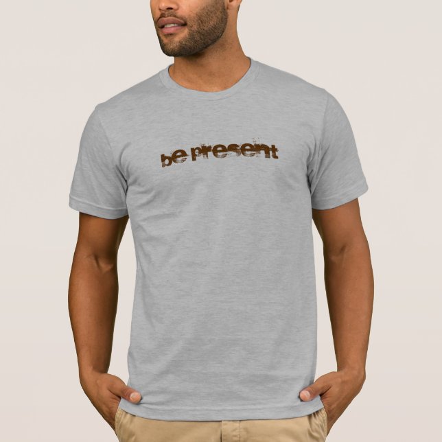 be present T-Shirt (Front)