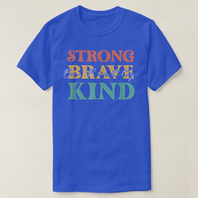 Be Pretty Strong Brave Kind Kindness Inspiration M T-Shirt (Design Front)