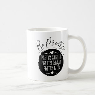 Be Pretty Strong Brave Kind Kindness Insration Mot Coffee Mug