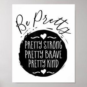 Be Pretty Strong Brave Kind Kindness Insration Mot Poster