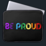 Be proud LGBT Gay pride Laptop Sleeve<br><div class="desc">Be proud: a positive and uplifiting message written in rainbow colours.</div>