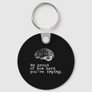 Be Proud Of How Hard You Are Trying Mental Health  Key Ring