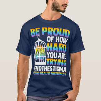 BE PROUD OF HOW HARD YOU ARE TRYING MENTAL HEALTH T-Shirt