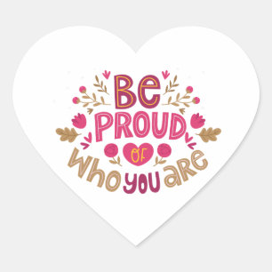 Be Proud of Who You Are – Positive Floral Typograp Heart Sticker