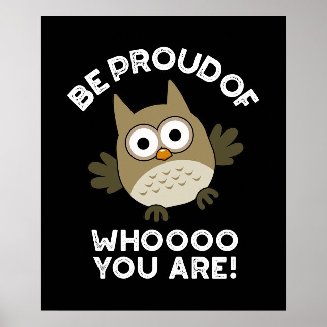 Be Proud Of Whooo You Are Funny Owl Pun Dark BG Poster (Front)
