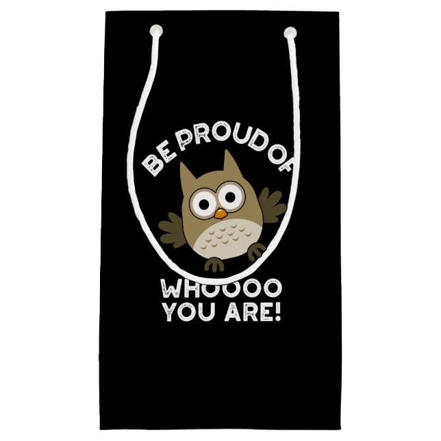 Be Proud Of Whooo You Are Funny Owl Pun Dark BG Small Gift Bag (Front)