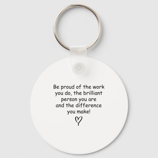 Be Proud Of Your Work Sitive Quote Gift  Key Ring (Front)