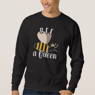 Be Queen Funny Honey Bee Beautiful Beekeeper Honey Sweatshirt
