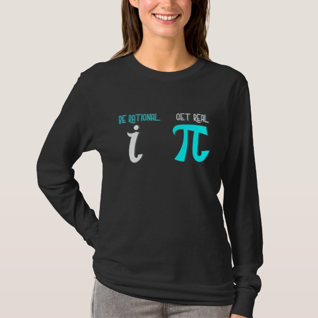 Be Rational Get Real Math Humour Mathematics Math T-Shirt (Front)
