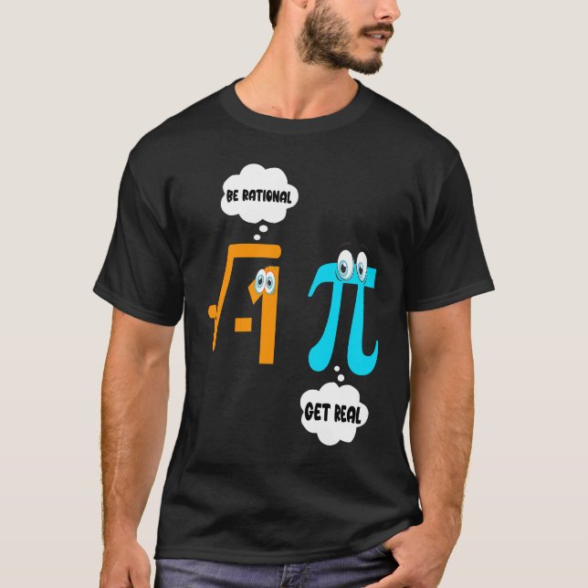 Be Rational Get Real Math  Student Teacher  Pi Day T-Shirt (Front)