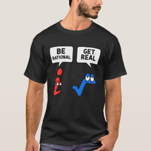 Be Rational Get Real Mathematics Teacher Math Pi T-Shirt