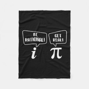 Be Rational Get Real - Pi Day Math Lover Science  Fleece Blanket