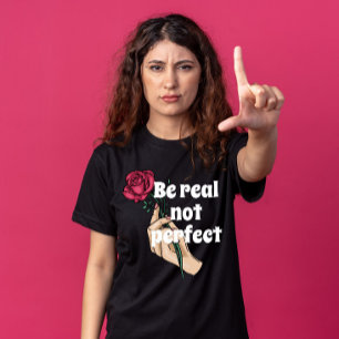 Be real not perfect inspiring quote Vintage Floral T-Shirt