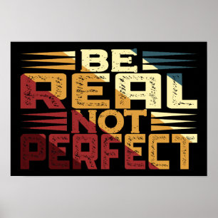 Be Real Not Perfect Poster