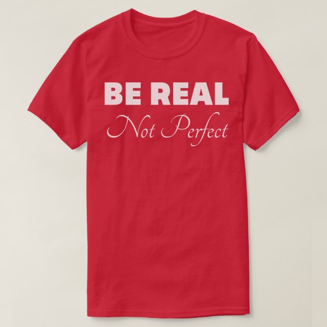 Be Real Not Perfect T-Shirt (Design Front)