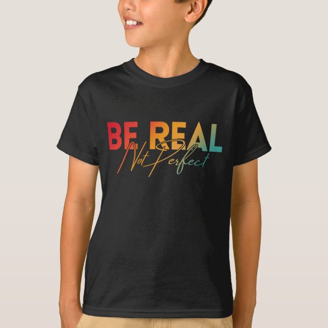 BE REAL NOT PERFECT T-Shirt (Front)