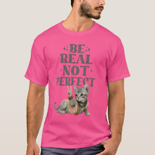 Be real not perfect Tie dye kitten Peace Hippie T-Shirt