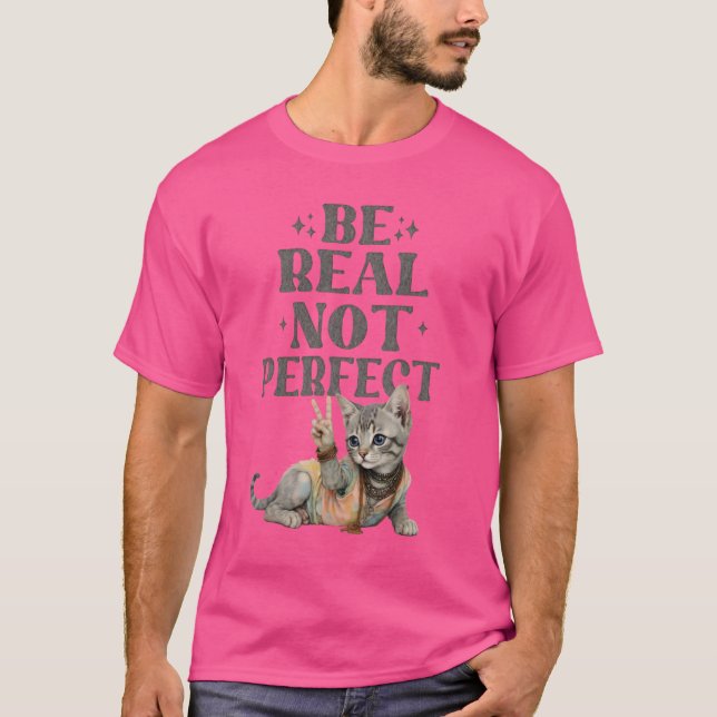 Be real not perfect Tie dye kitten Peace Hippie  T-Shirt (Front)