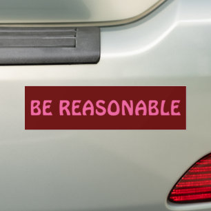 Be Reasonable Bumper Sticker