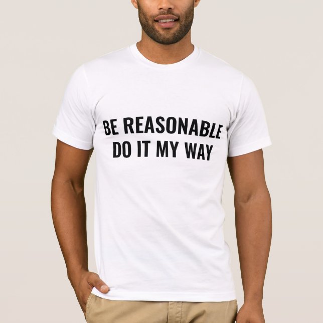 Be Reasonable T-Shirt (Front)