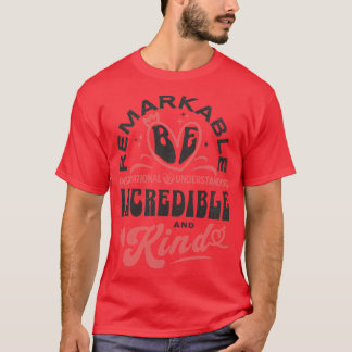 Be Remarkable Inspirational Understanding Incredib T-Shirt