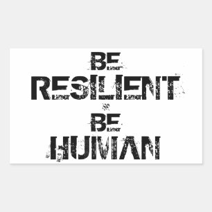 Be Resilient Be Human – Inspirational Motto Rectangular Sticker
