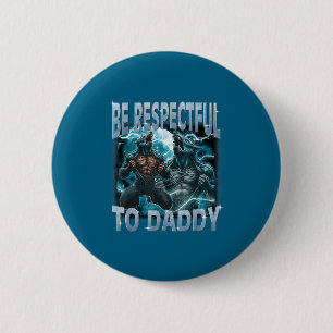 Be Respectful To Daddy Alpha Wolf Werewolf Meme Fu 6 Cm Round Badge