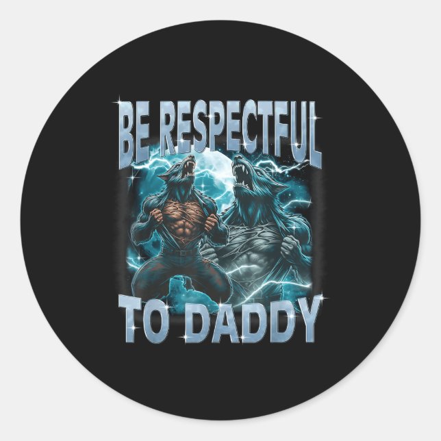 Be Respectful To Daddy Alpha Wolf Werewolf Meme Fu Classic Round Sticker (Front)