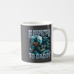 Be Respectful To Daddy Alpha Wolf Werewolf Meme Fu Coffee Mug