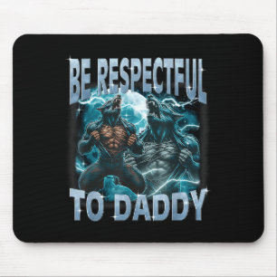Be Respectful To Daddy Alpha Wolf Werewolf Meme Fu Mouse Pad