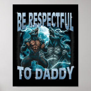 Be Respectful To Daddy Alpha Wolf Werewolf Meme Fu Poster