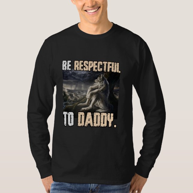 Be Respectful To Daddy Funny Cringe Alpha Werewolf T-Shirt (Front)