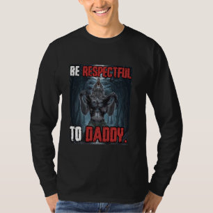 Be Respectful To Daddy Funny Cringe Alpha Werewolf T-Shirt