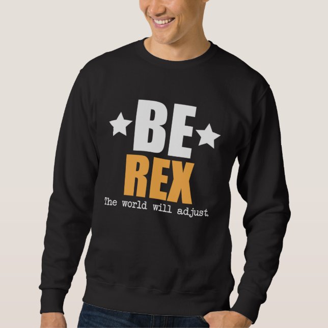 Be Rex The World Will Adjust Sweatshirt (Front)
