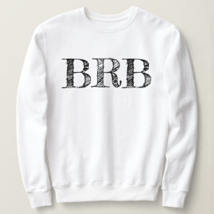 Be Right Back BRB Lettering Sweatshirt Womens