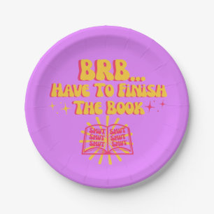Be Right Back, Have To Finish The Book Paper Plate