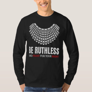 Be Ruthless And Fight For Your Right Ruth Collar F T-Shirt