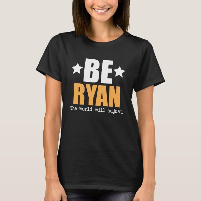 Be Ryan The World Will Adjust T-Shirt (Front)