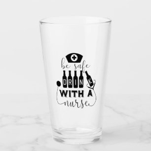 Be Safe Drink With A Nurse Glass