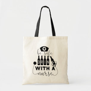 Be Safe Drink With A Nurse Tote Bag