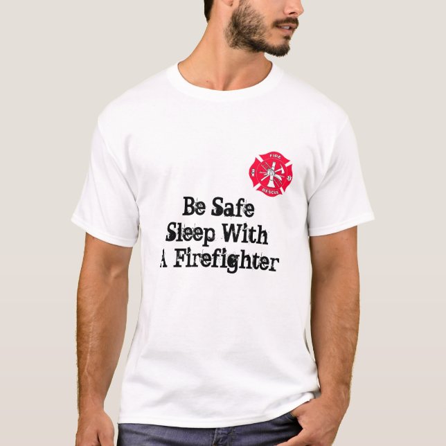 Be Safe Sleep With a Firefighter T-Shirt (Front)