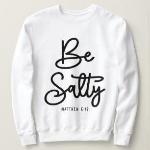 Be Salty Be Light Matthew 5:13 Christian Quote Sweatshirt