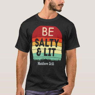 Be Salty & Lit Matthew 513 Salt & Light Jesus Vers T-Shirt