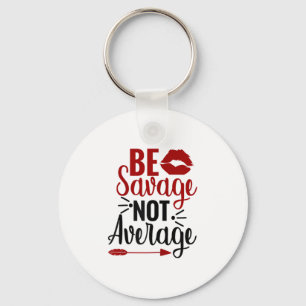 Be Savage Not Average  Key Ring