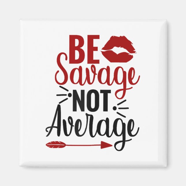 Be Savage Not Average  Magnet (Front)