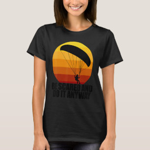 Be Scared And Do It Anyway Women Paraglider Adven T-Shirt