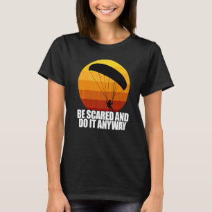 Be Scared And Do It Anyway Women Paraglider Adven T-Shirt