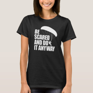 Be Scared And Do It Anyway Women Paraglider Adven T-Shirt