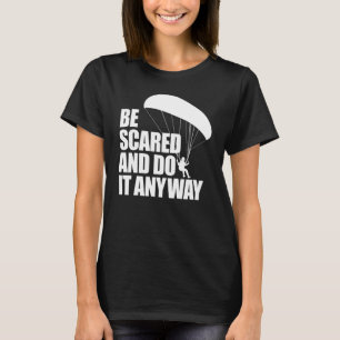 Be Scared And Do It Anyway Women Paraglider Adven T-Shirt