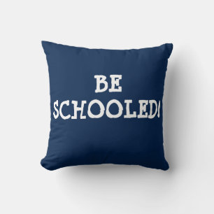 BE SCHOOLED! CUSHION